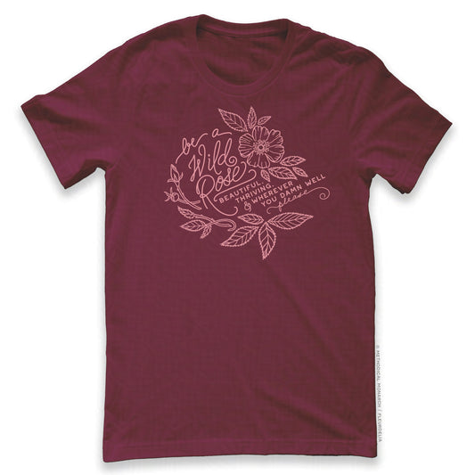 Be a Wild Rose (Sassy Version) - Unisex T-shirt