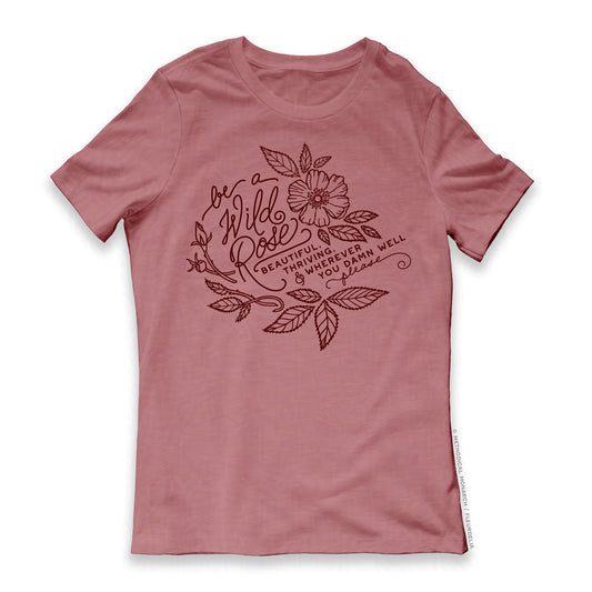 Be a Wild Rose (Sassy Version)  - Women's Relaxed T-Shirt